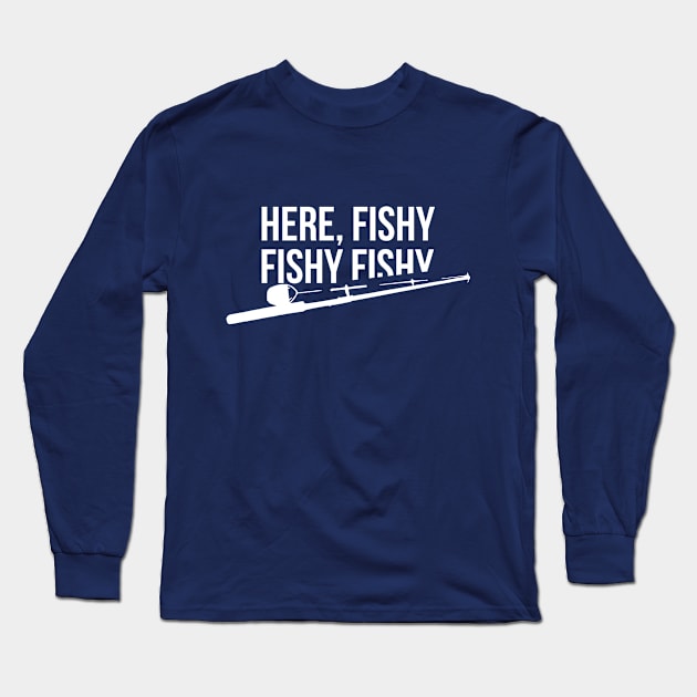 Funny Fishing Shirt, Here Fishy Fishy Father's Day Gift Long Sleeve T-Shirt by RedYolk